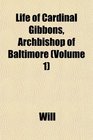 Life of Cardinal Gibbons Archbishop of Baltimore