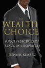 The Wealth Choice Success Secrets of Black Millionaires