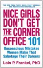 Nice Girls Don't Get the Corner Office 101 Unconscious Mistakes Women Make Lois P Frankel