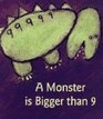 A Monster Is Bigger Than 9