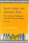 Light from the Ancient Past The Archeological Background of the HebrewChristian Religion Vol 1