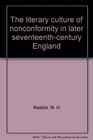 The literary culture of nonconformity in later seventeenthcentury England