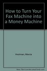 How to Turn Your Fax Machine into a Money Machine
