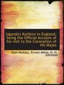 Uganda's Katikiro in England being the Official Account of his visit to the Coronation of His Majes
