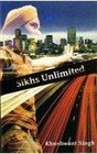 Sikhs Unlimited A Travelogue from Delhi to Los Angeles Via London