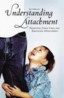 Understanding Attachment Parenting Child Care and Emotional Development