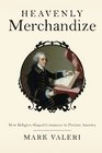 Heavenly Merchandize: How Religion Shaped Commerce in Puritan America