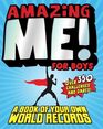 Amazing Me For Boys A Book of Your Own World Records