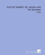 Isles of Summer Or Nassau and the Bahamas 1880