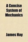 A Concise System of Mechanics