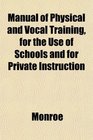 Manual of Physical and Vocal Training for the Use of Schools and for Private Instruction