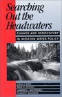 Searching Out the Headwaters Change and Rediscovery in Western Water Policy