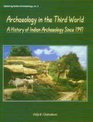 Archaeology in the Third World A History of Indian Archaeology since 1947