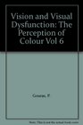 Vision and Visual Dysfunction The Perception of Colour Vol 6