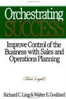 Orchestrating Success Improve Control of the Business with Sales  Operations Planning