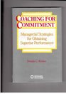 Coaching for Commitment Managerial Strategies for Obtaining Superior Performance
