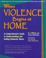 When Violence Begins at Home: A Comprehensive Guide to Understanding and Ending Domestic Abuse