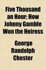 Five Thousand an Hour How Johnny Gamble Won the Heiress