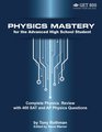 Physics Mastery for Advanced High School Students Complete Physics Review with 400 SAT and AP Physics Questions