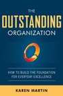 The Outstanding Organization Generate Business Results by Eliminating Chaos and Building the Foundation for Everyday Excellence