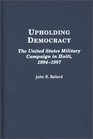 Upholding Democracy The United States Military Campaign in Haiti 19941997