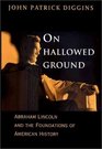 On Hallowed Ground Abraham Lincoln and the Foundations of American History