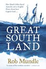 Great South Land How Dutch Sailors found Australia and an EnglishPirate almost beat Captain Cook