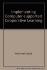 Implementing Computer Supported Cooperative Learning