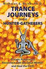 Trance Journeys of the Hunter-Gatherers: Ecstatic Practices to Reconnect with the Great Mother and Heal the Earth