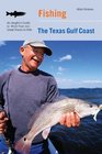 Fishing the Texas Gulf Coast: An Angler's Guide to More than 100 Great Places to Fish