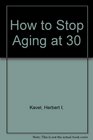 How to Stop Aging at 30