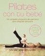 Pilates con tu bebe/ Pilates with your Baby Un Completeo Programa De Ejercicios Para Despues Del Parto