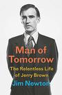 Man of Tomorrow The Relentless Life of Jerry Brown