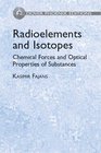 Radioelements and Isotopes Chemical Forces and Optical Properties of Substances