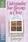 Understanding Your Blessings in Christ: Ephesians (A Woman After God's Own Heart®)