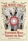 The Magic Circle Performing Magic Through the Ages