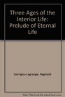 The Three Ages of the Interior Life Prelude of Eternal Life