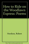 How to Ride on the Woodlawn Express Poems