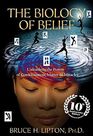 The Biology of Belief Unleashing the Power of Consciousness Matter  Miracles
