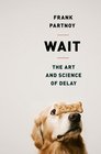 Wait The Art and Science of Delay