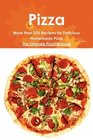 Pizza More than 225 Recipes for Delicious Homemade Pizza  The Ultimate Pizza Manual