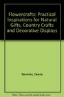 Flowercrafts Practical Inspirations for Natural Gifts Country Crafts and Decorative Displays