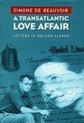 A Transatlantic Love Affaire Letters to Nelson Algren