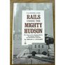 Rails Under the Mighty Hudson The Story of the Hudson Tubes the Pennsylvania Tunnels and Manhattan Transfer