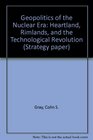 The geopolitics of the nuclear era Heartland rimlands and the technological revolution