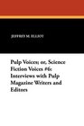 Pulp Voices or Science Fiction Voices 6 Interviews with Pulp Magazine Writers and Editors