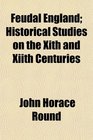 Feudal England Historical Studies on the Xith and Xiith Centuries