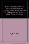 A guide to the microfiche edition of Civil War unit histories Regimental histories and personal narratives  editor Robert E Lester