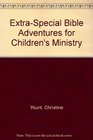 ExtraSpecial Bible Adventures for Children's Ministry