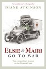 Elsie and Mairi Go to War Two Extraordinary Women on the Western Front
